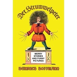 Der Struwwelpeter: Merry Stories and Funny Pictures -- Heinrich Hoffmann